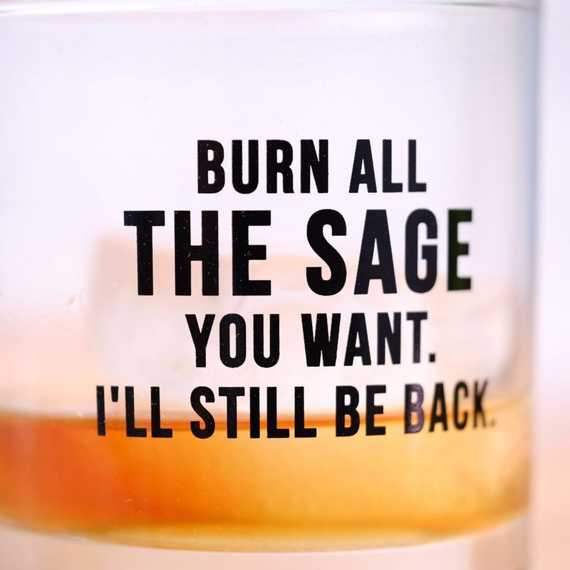 Burn all the sage you want... Whiskey Glass