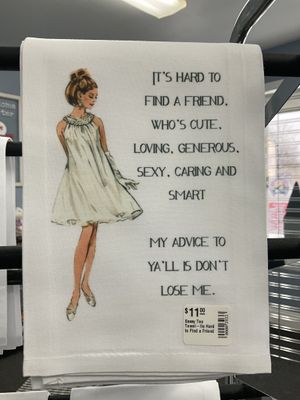 Sassy Tea Towel-It&#39;s Hard To Find A Friend Who&#39;s Cute, Loving, Generous, Sexy, Caring and Smart