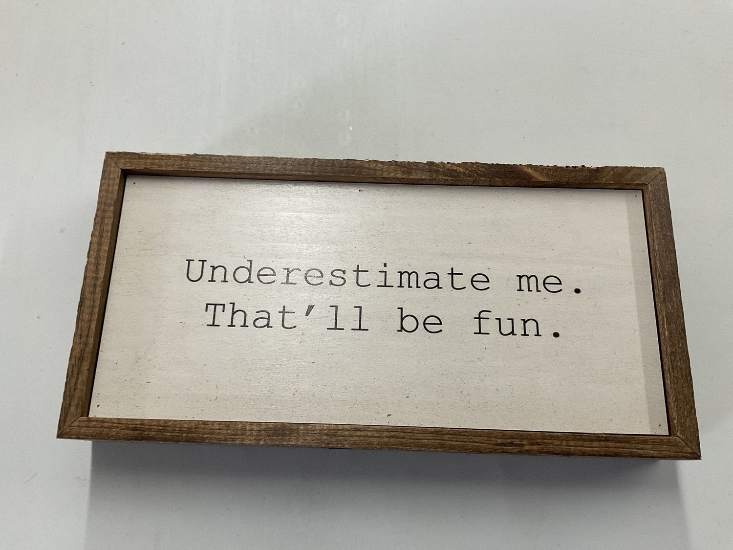 Wall Sign 12x6 Underestimate Me, That&#39;ll be fun.