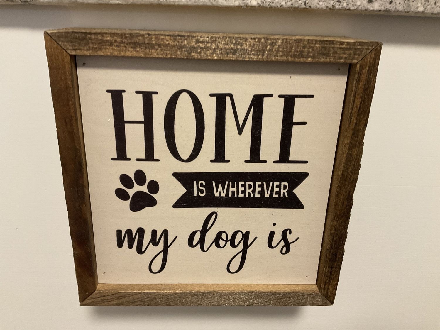 Sign 6x6 Home is Wherever My Dog Is