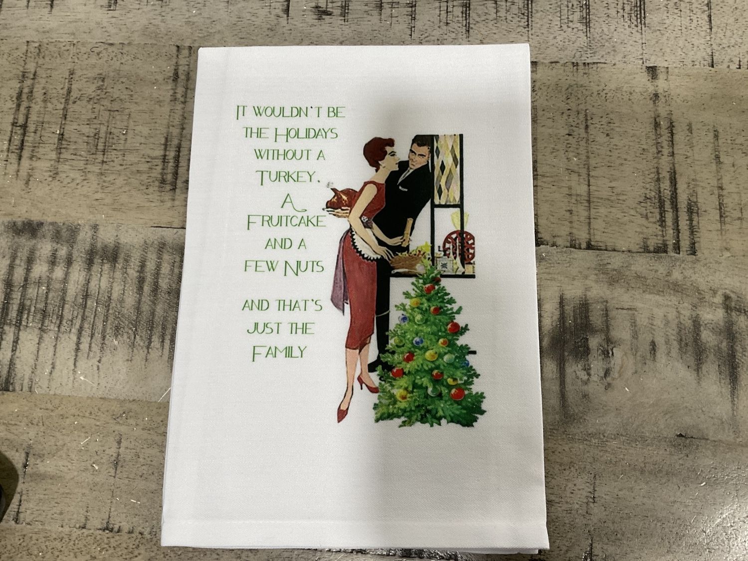 Sassy Tea Towel-It Wouldn&#39;t Be The Holidays Without A Turkey, A Fruitcake And A Few Nuts