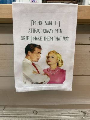 Sassy Tea Towel-I&#39;m Not Sure If I Attract Crazy Men or If I Make Them That Way