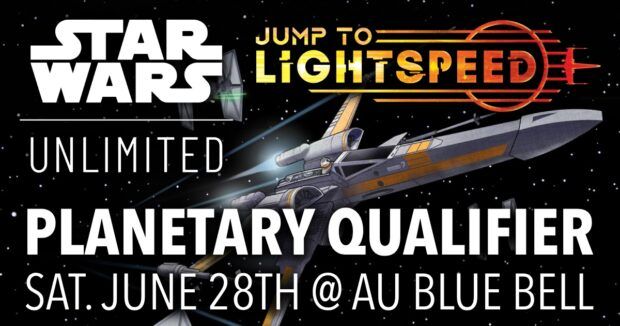 Star Wars Unlimited Jump to Lightspeed Planetary Qualifier - June 28th at AU Blue Bell