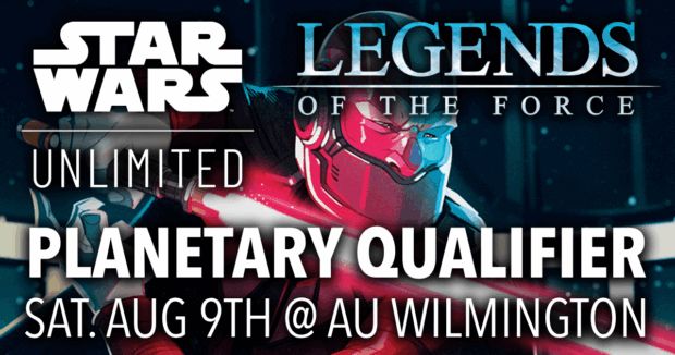 Star Wars Unlimited Legends of the Force Planetary Qualifier - August 9th at AU Wilmington