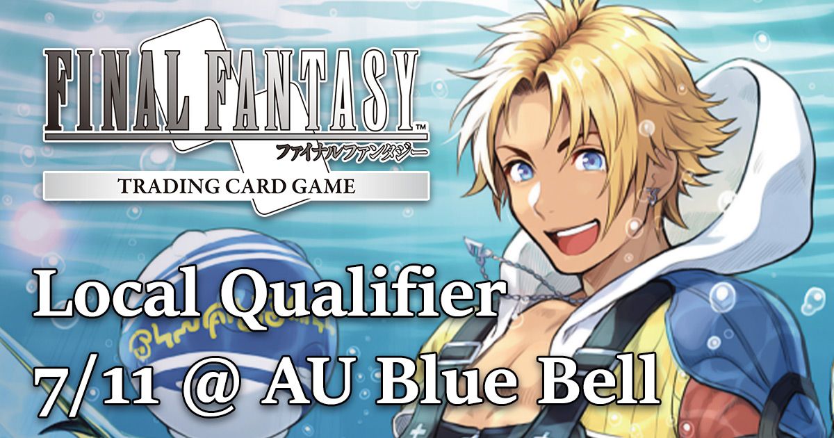 AU BLUE BELL - July 11 - Final Fantasy Local Qualifier