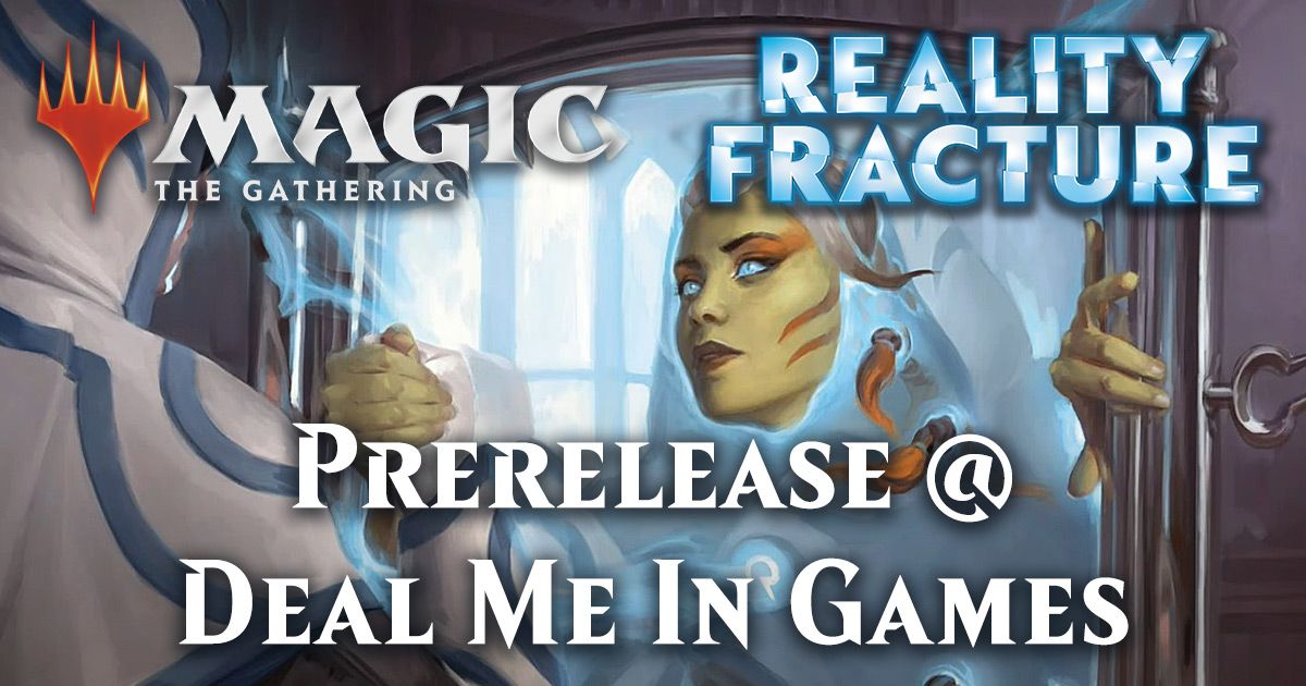 DEAL ME IN GAMES - Sept 25 - 7 pm - Reality Fracture Prerelease Entry Fee