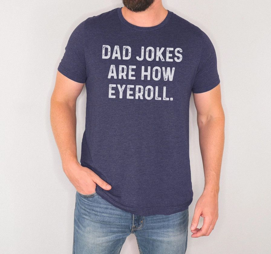 Dad Jokes Are How Eye Roll Tshirt
