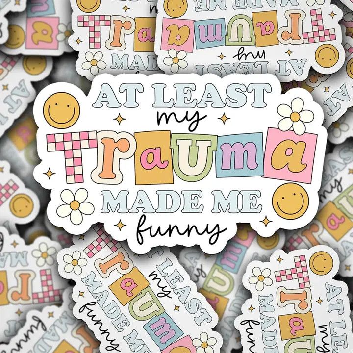 Vinyl Decal, Color: At Least My Trauma Made Me Funny