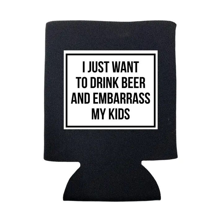 I Just Want To Drink Beer and Embarrass My Kids Can Cooler / Blk/ Reg