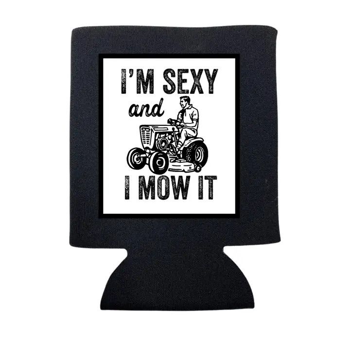 I'm Sexy and I Mow It Can Cooler / Blk/ Reg