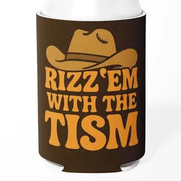 Rizz 'em with the Tism Can Cooler