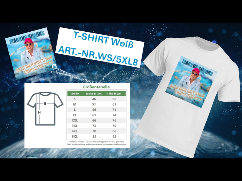Aber Dich gibts nur einmal für mich  Markus Simons Fan-Shirt Größe: 5XL       Farbe : Weiß     Rundhals - Ausschnitt     Größe 5XL