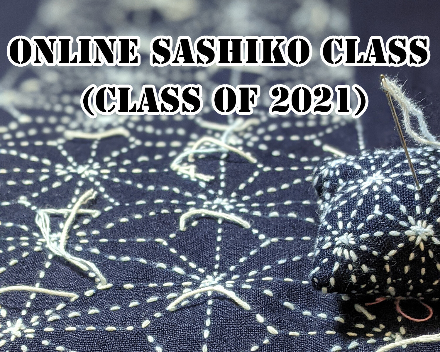2021 Online Sashiko Class | Core & Essence