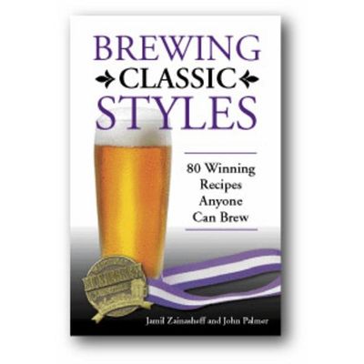Brewing Classic Styles - 80 Winning Recipes Anyone Can Brew