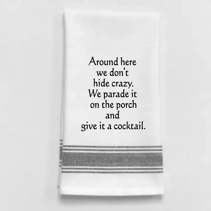 Around Here We Don&#39;t Hide Crazy. We Parade Towel
