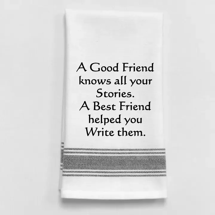 A Good Friend Knows All Your Stories. A Best Towel