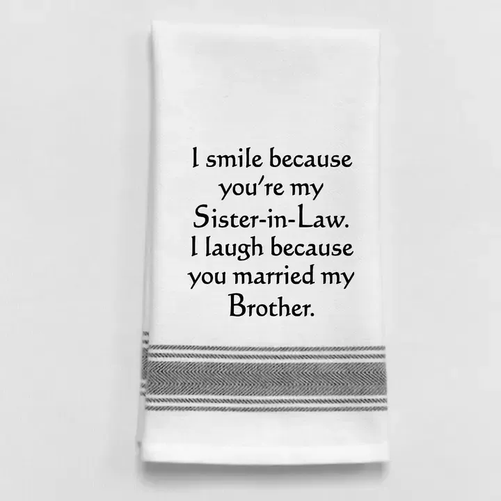 I Smile Because You&#39;re My Sister-in-law Towel