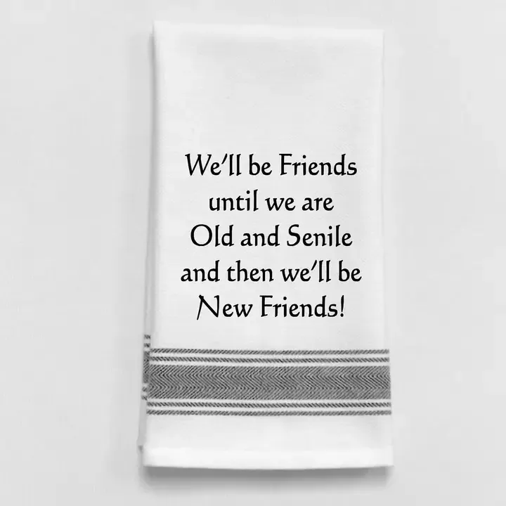 We&#39;ll Be Friends Until We Are Old And Senile Towel