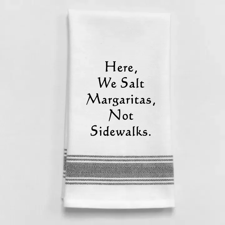 Here, We Salt Margaritas, Not Sidewalks Towel