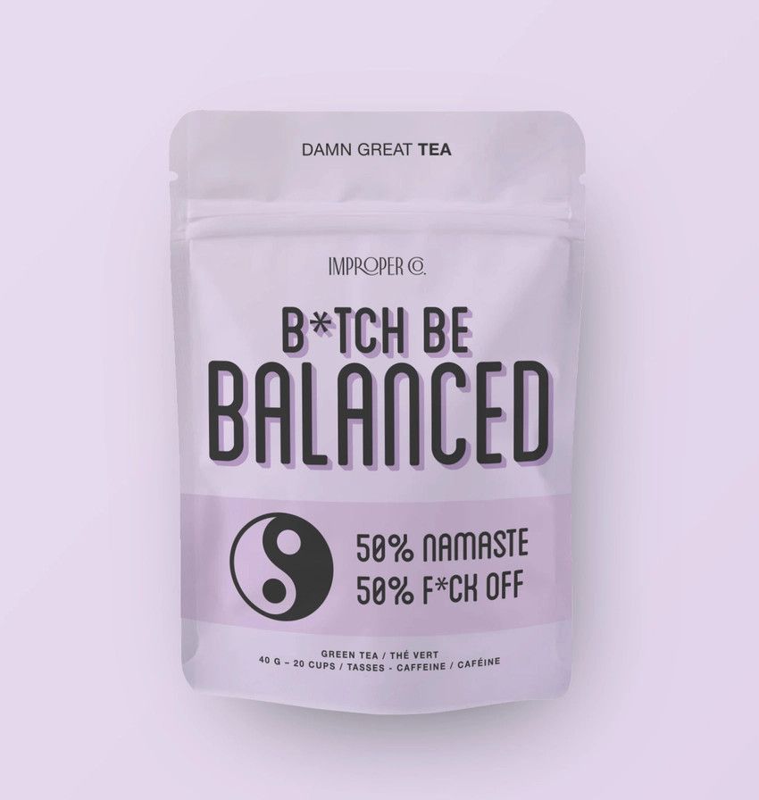 Green Tea B*tch Be Balanced