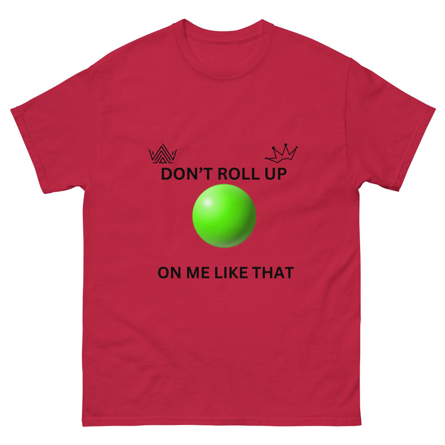DON&#39;T ROLL UP ON ME Unisex classic tee