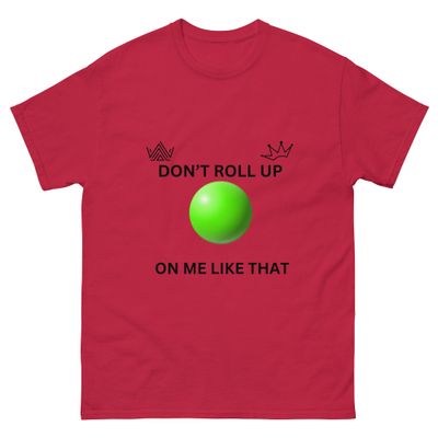 DON&#39;T ROLL UP ON ME Unisex classic tee