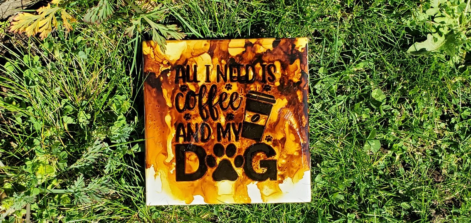 Individual Tiles - Resin or Matte Sealed, Phrase: All I Need is Coffee &amp; My Dog