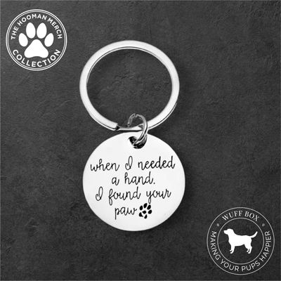“When I needed a Hand, I found Your Paw” Keychain