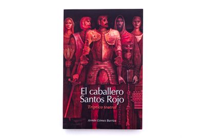 Armin Gomez Barios: El Caballero Santo Rojo, tríptico teatral. Portada. Editorial Quintanilla Ediciones