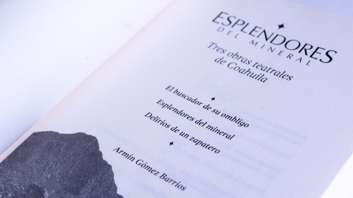 Armín Gómez Barrios: Esplendores del mineral. Tres obras teatrales de Coahuila. Índice. Quintanilla Ediciones
