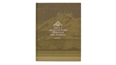 Luis Fernando Armendariz Ledezma, Tannia Marlette Velgis Bruciaga, Gabriela Sofía Magallanes Flores, Ana Cristina Mancillas Hinojosa, Patricia Hernández Reina: Arte y arquitectura virreinal del noreste. Portada. Quintanilla Ediciones