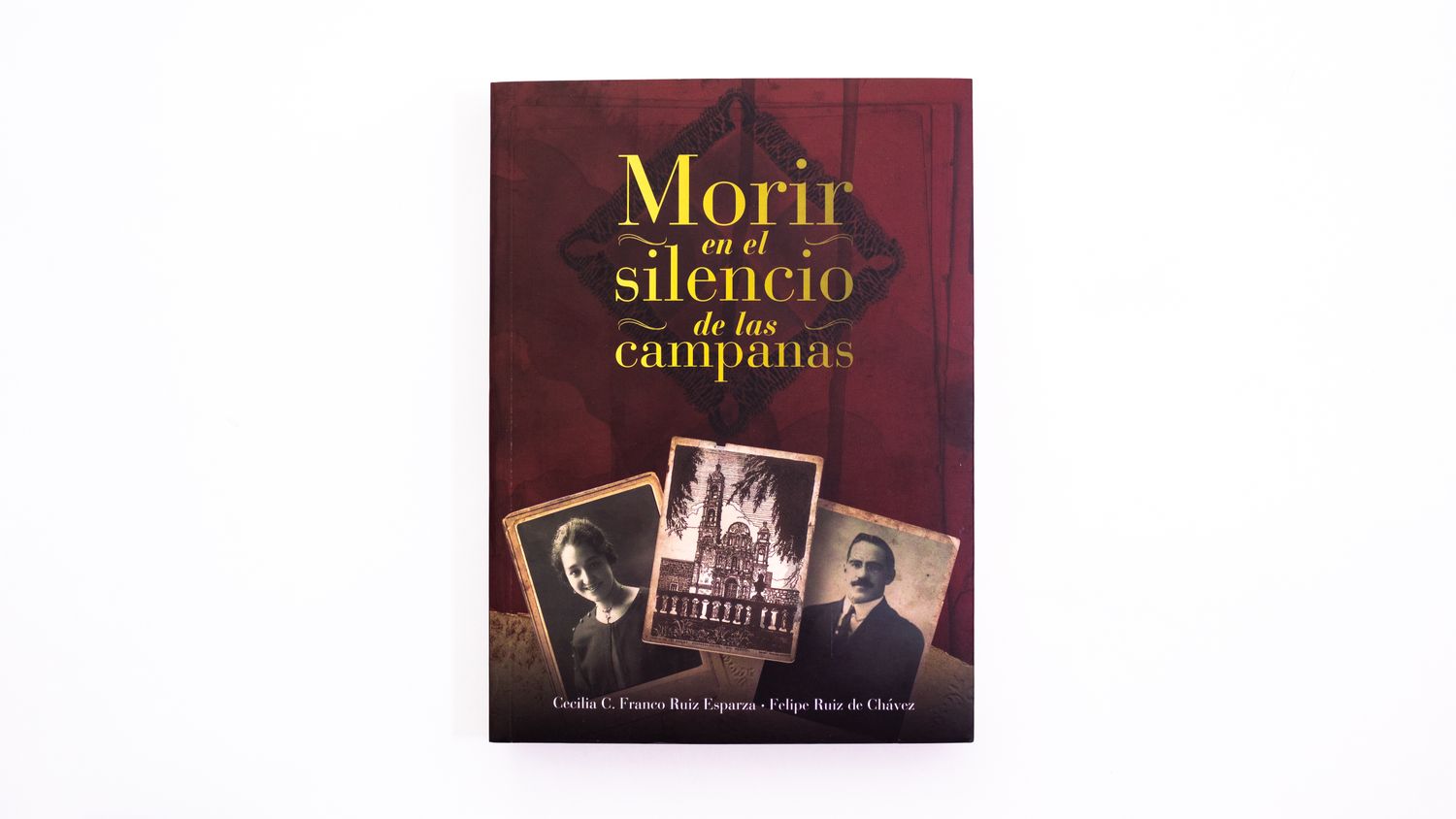 Morir en el silencio de las campanas Cecilia Cristina Franco Ruiz Esparza, Felipe Ruiz de Chávez: Morir en el silencio de las campanas. Portada. Quintanilla Ediciones