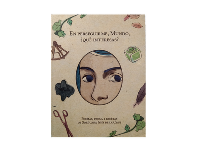 En perseguirme, mundo, ¿Qué interesas?. Poemas prosa y recetas de Sor Juana Inés de la Cruz_Quintanilla Ediciones_Portada