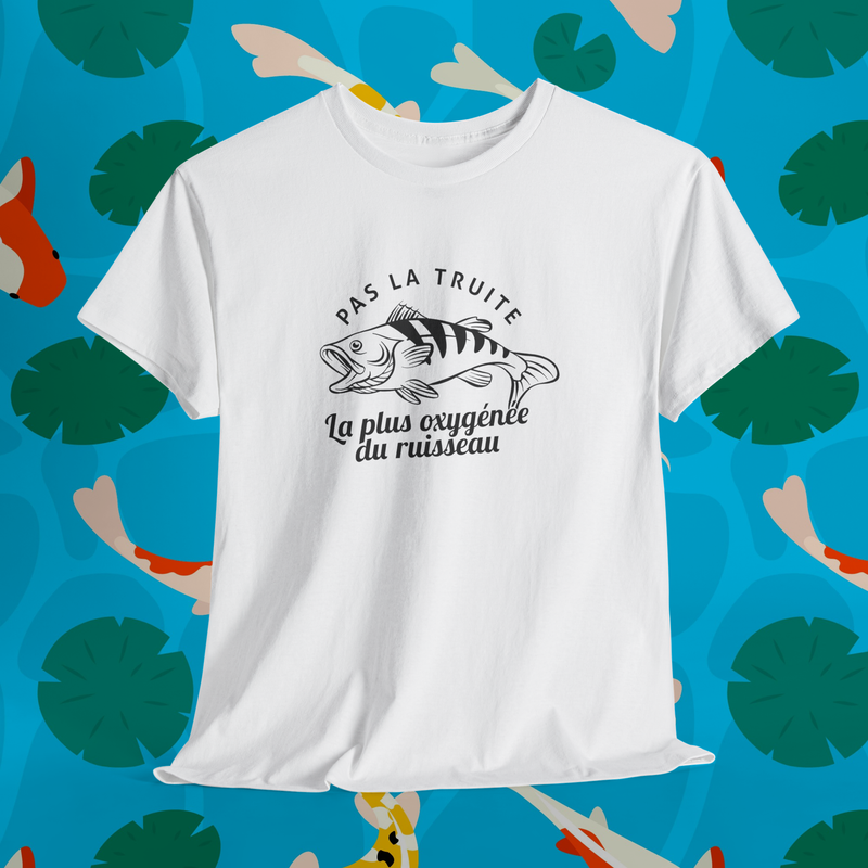 T-Shirt | Pas la truite la plus oxygénée du ruisseau