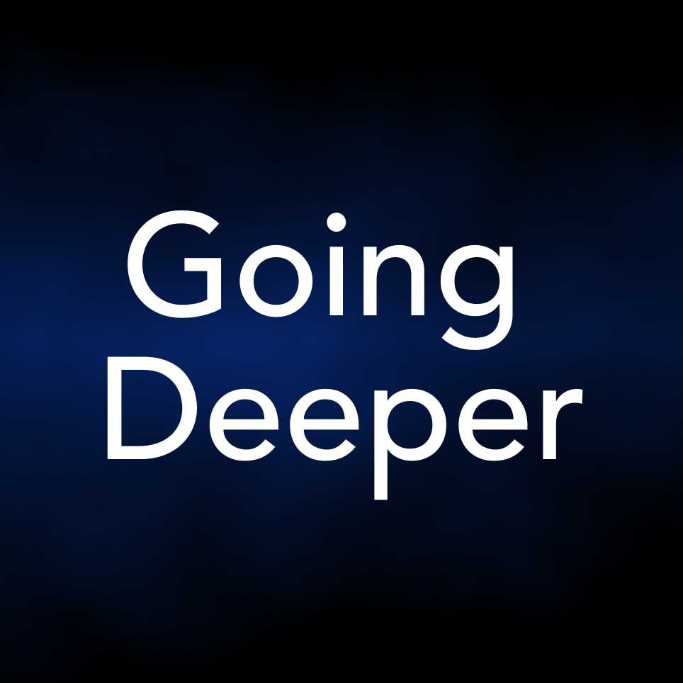 Going Deeper