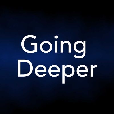Going Deeper