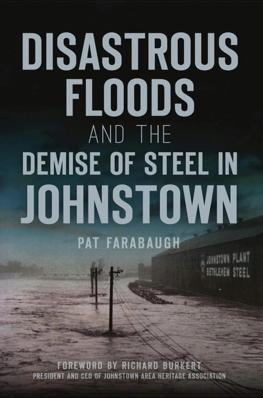 Book, Disastrous Floods and the Demise of Steel in Johnstown, PA