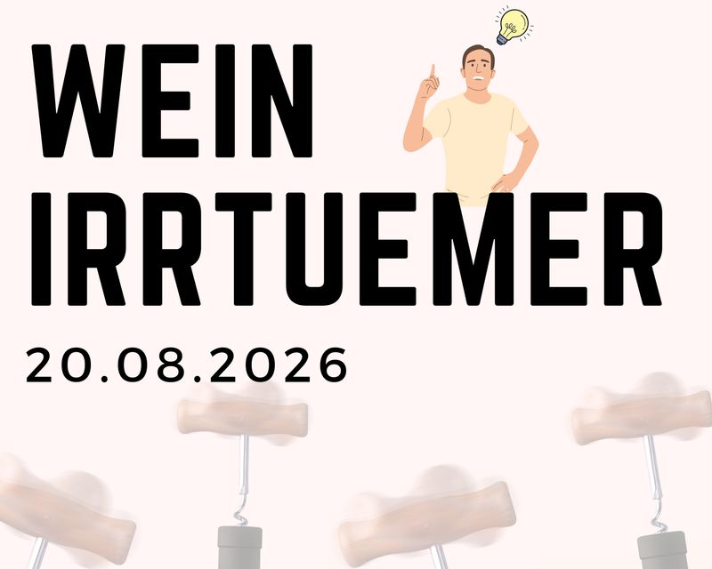 Wein-Irrtümer 20.8.2026 Beginn 19Uhr