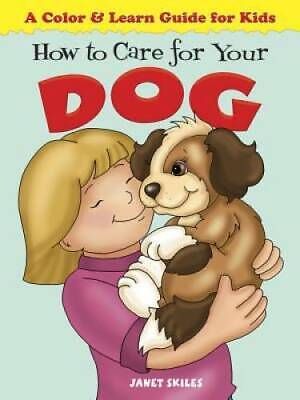 How to Care for Your Dog - Janet Skiles