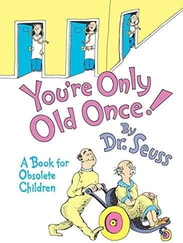 You&#39;re Only Old Once - Dr. Seuss
