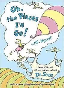 Oh the Places I'll Go - Dr. Seuss