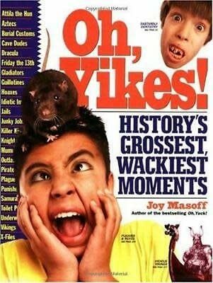 Oh Yikes! Histories Grossest, Wackiest Moments Book - Joy Masoff