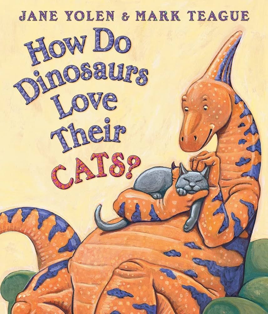 How Do Dinosaurs Love Their Cats?- by Jane Yolen