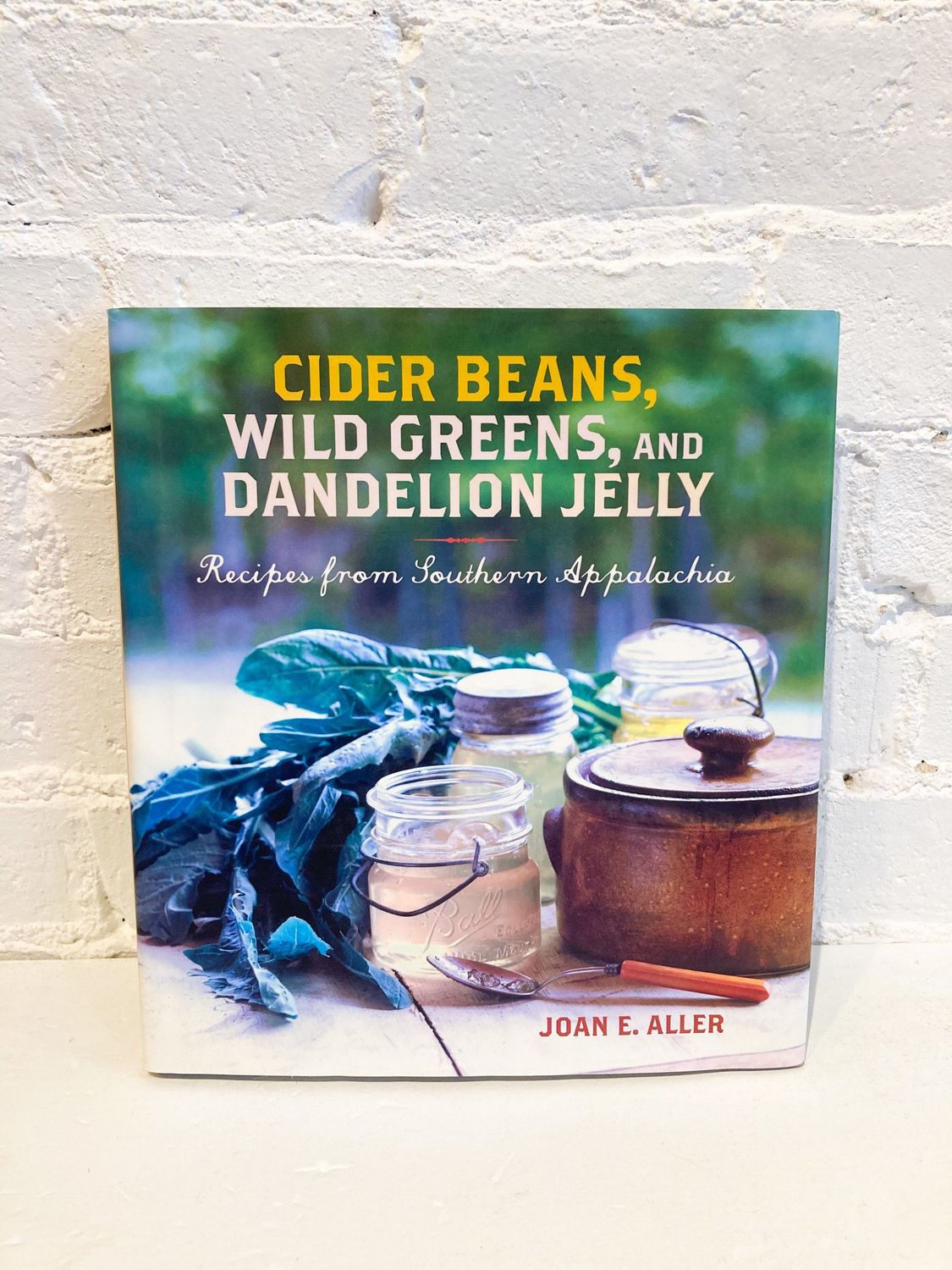 Cider Beans, Wild Greens, and Dandelion Jelly by Joan E. Aller