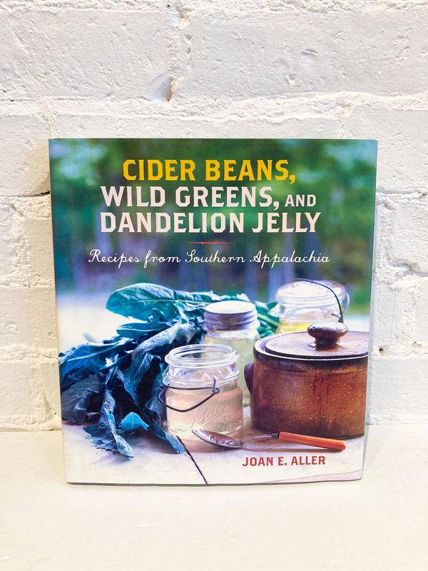 Cider Beans, Wild Greens, and Dandelion Jelly by Joan E. Aller