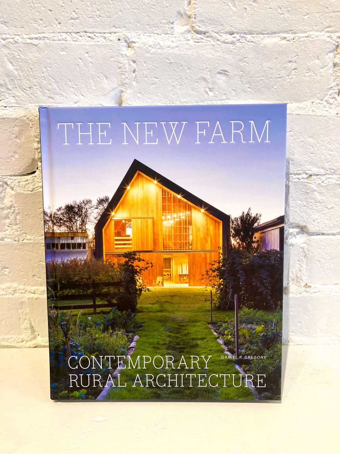 The New Farm: Contemporary Rural Architecture by Daniel P. Gregory
