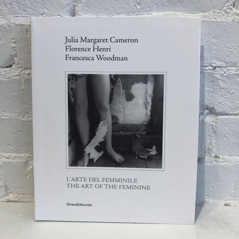 The Art of the Feminine by Julia Margaret Cameron, Florence Henri &amp; Francesca Woodman