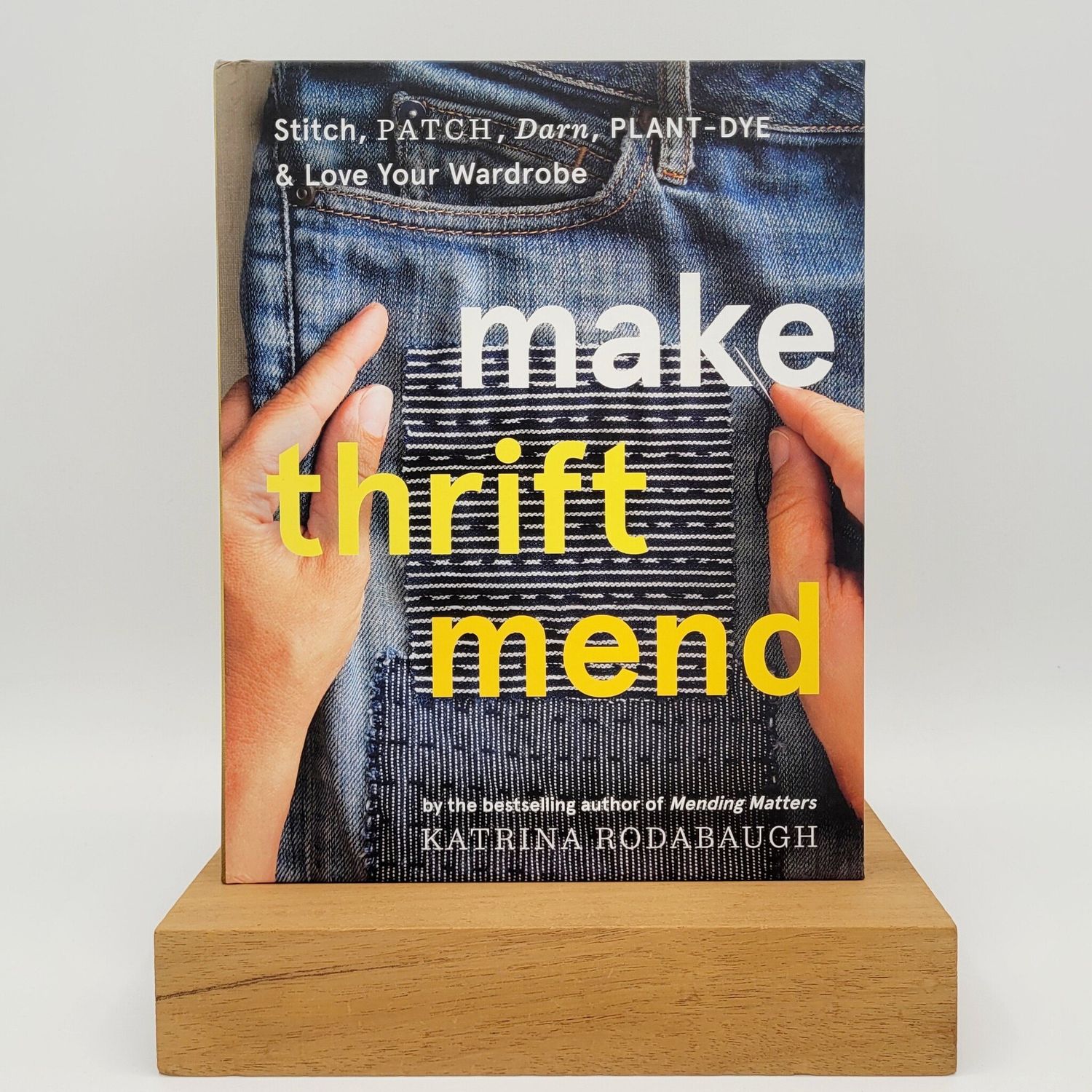 Make Thrift Mend - Stitch, Patch, Darn, Plant-Dye &amp; Love Your Wardrobe by Katrina Rodabaugh