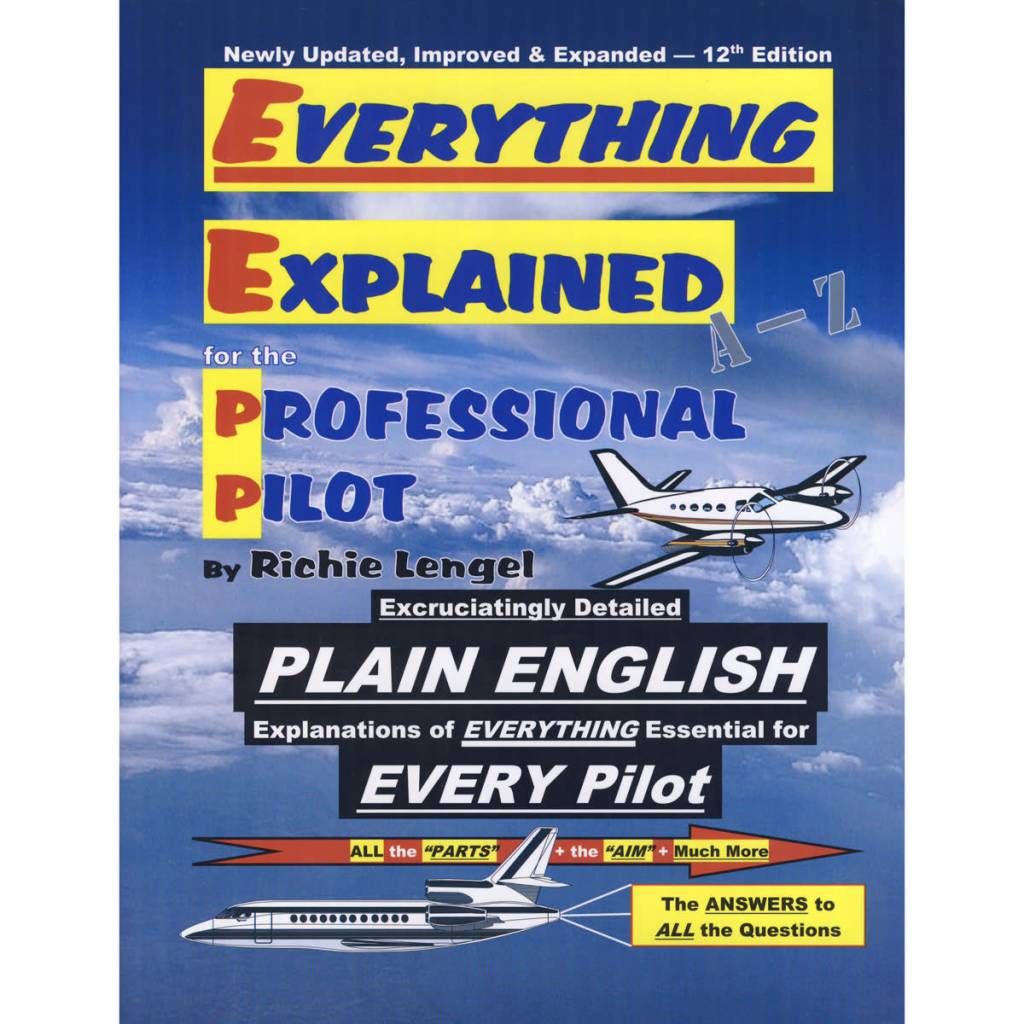 EVERYTHING EXPLAINED FOR THE PROFESSIONAL PILOT by Richie Lengel