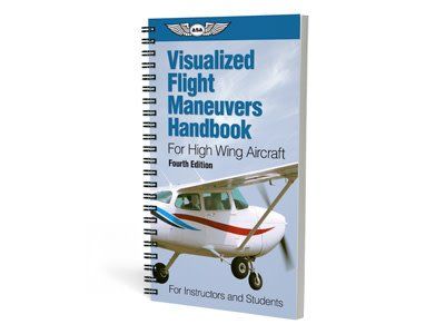 ASA Visualized Flight Maneuvers Handbook For High Wing Aircraft